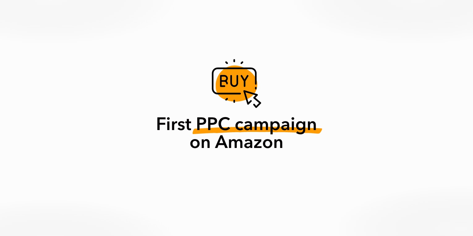 How To Run Your First Ppc Campaign On Amazon The Battle For Your